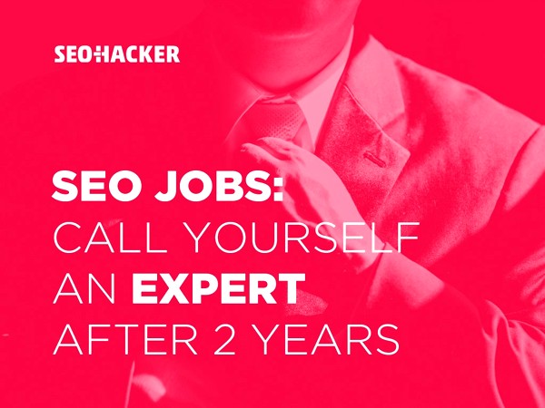 SEO Jobs: Call Yourself an Expert after 2 Years 1