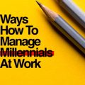 Ways How to Manage Millennials at Work 2