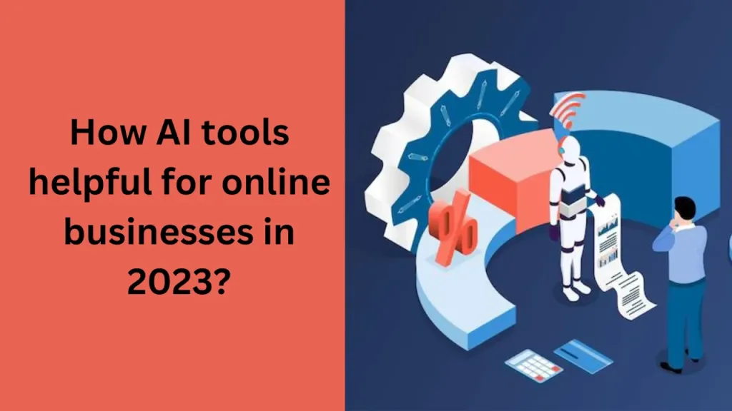 How AI tools helpful for online businesses in 2023? 1 How AI tools helpful for online businesses in 2023?
