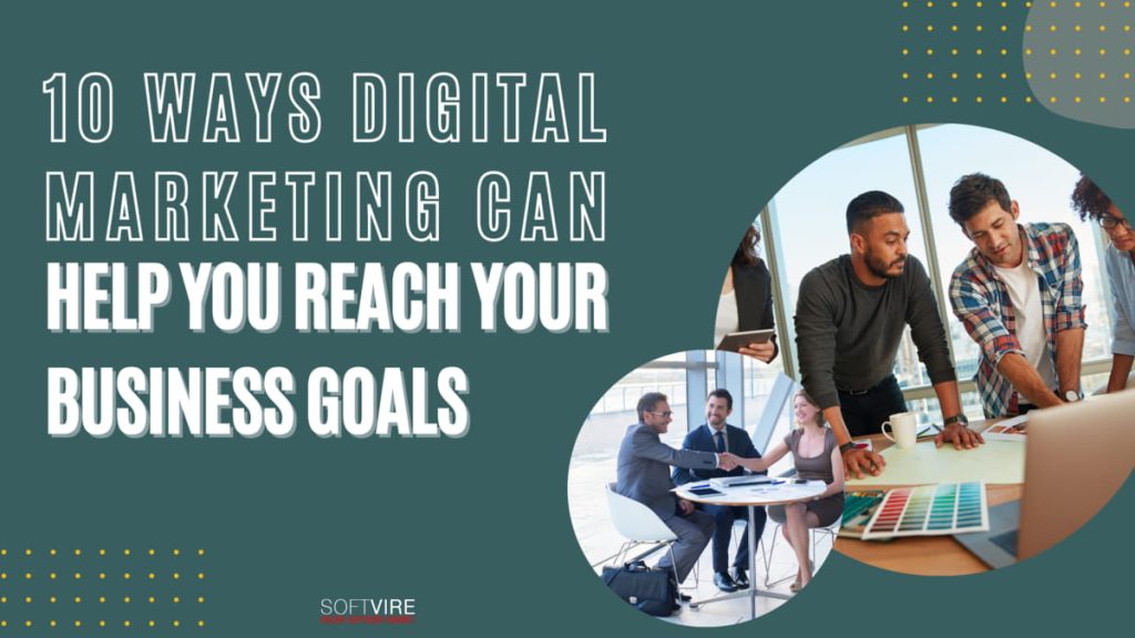 10 ways Digital Marketing can help you reach your business goal