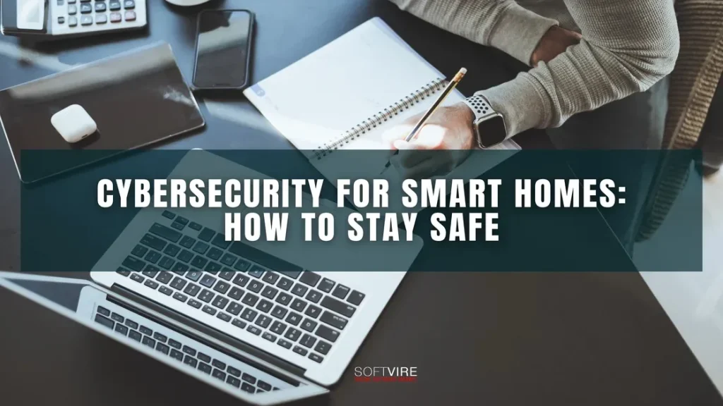 Cybersecurity for Smart Homes: How to Stay Safe 7 Cybersecurity for Smart Homes