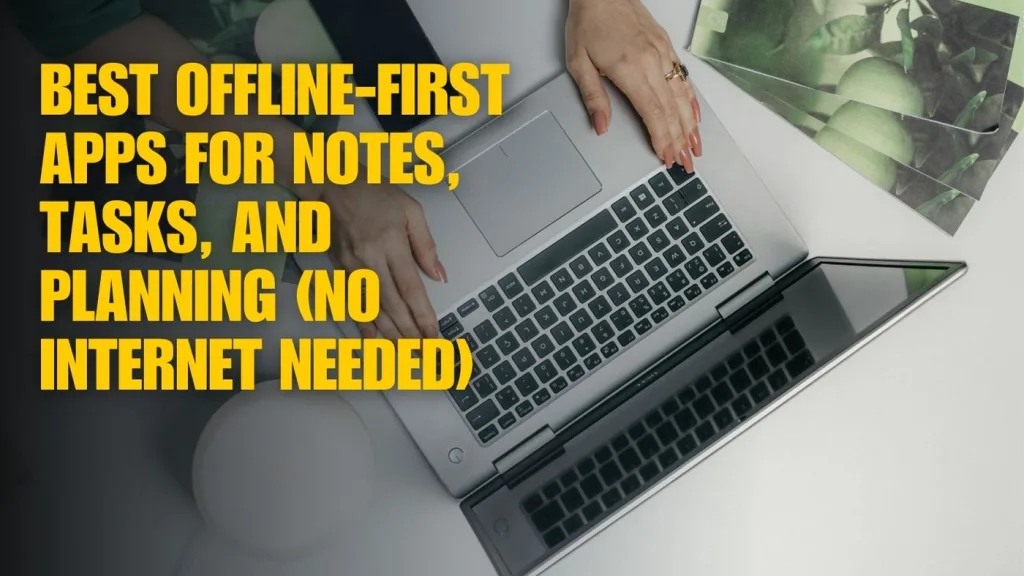 Best Offline-First Apps for Notes, Tasks, and Planning (No Internet Needed)