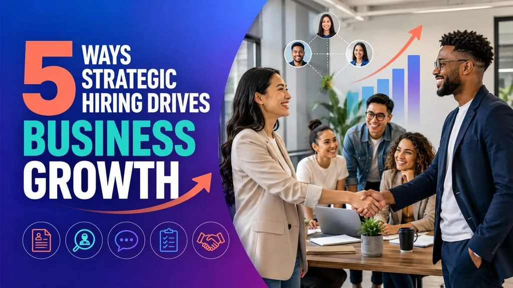 5 Ways Strategic Hiring Can Strengthen Business Growth